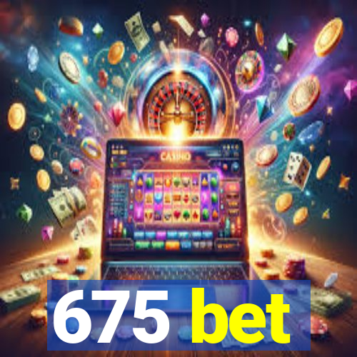 675 bet